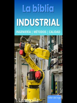 cover image of La biblia Industrial--Ingeniería, Métodos y Calidad